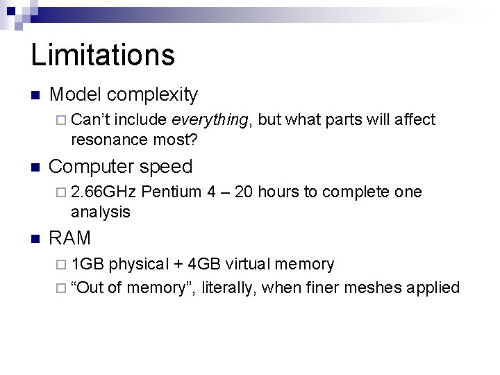 Limitations n Model complexity ¨ Can’t include everything, but what parts will affect resonance