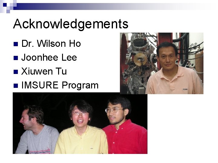 Acknowledgements Dr. Wilson Ho n Joonhee Lee n Xiuwen Tu n IMSURE Program n