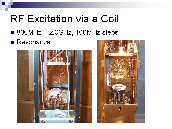 RF Excitation via a Coil n n 800 MHz – 2. 0 GHz, 100