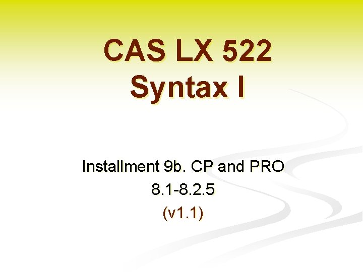 CAS LX 522 Syntax I Installment 9 b. CP and PRO 8. 1 -8.