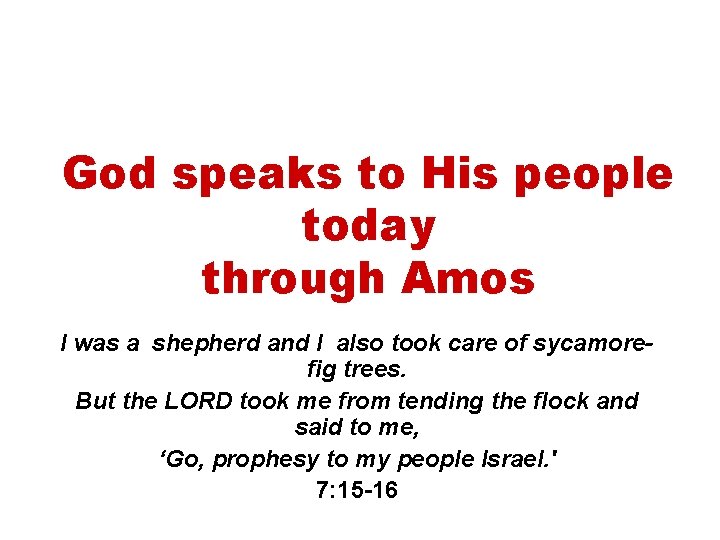 God speaks to His people today through Amos I was a shepherd and I