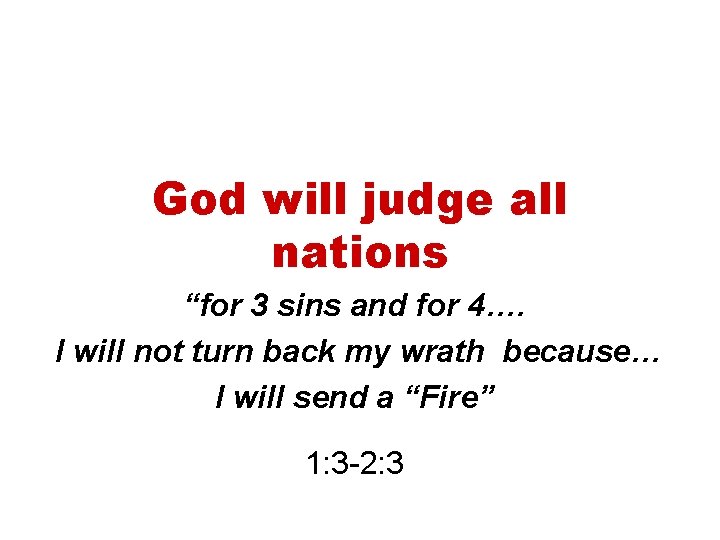 God will judge all nations “for 3 sins and for 4…. I will not