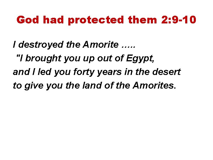 God had protected them 2: 9 -10 I destroyed the Amorite …. . "I