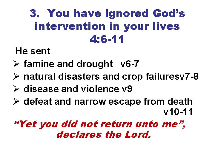 3. You have ignored God’s intervention in your lives 4: 6 -11 He sent