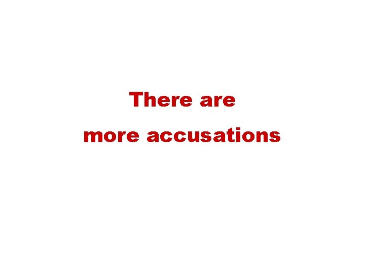 There are more accusations 