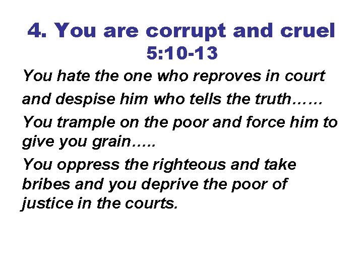 4. You are corrupt and cruel 5: 10 -13 You hate the one who.