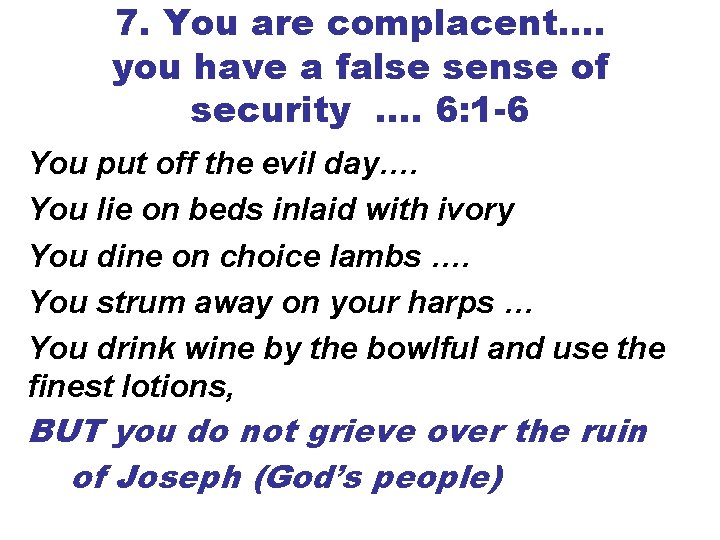 7. You are complacent…. you have a false sense of security …. 6: 1