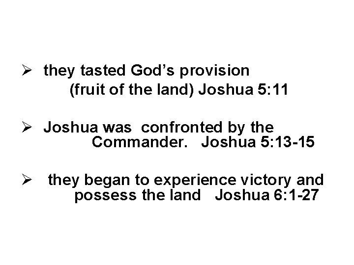 Ø they tasted God’s provision (fruit of the land) Joshua 5: 11 Ø Joshua