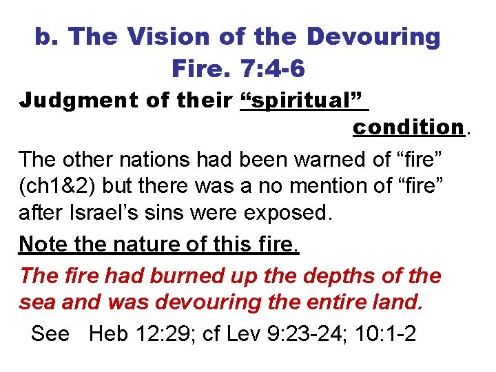 b. The Vision of the Devouring Fire. 7: 4 -6 Judgment of their “spiritual”