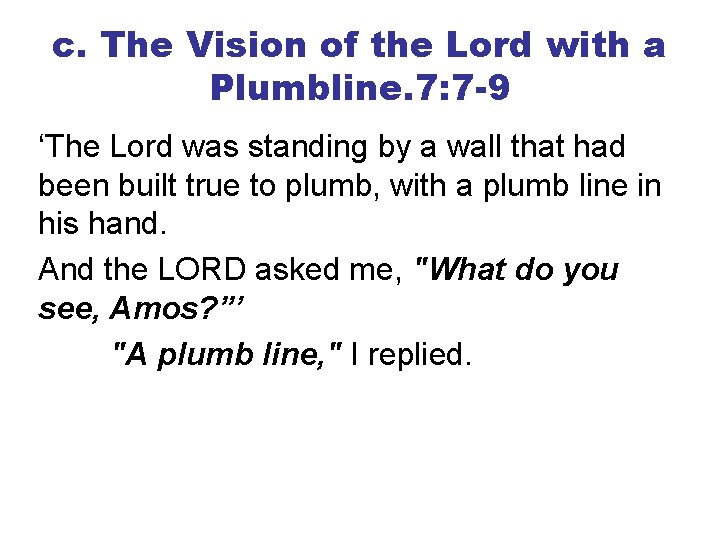 c. The Vision of the Lord with a Plumbline. 7: 7 -9 ‘The Lord