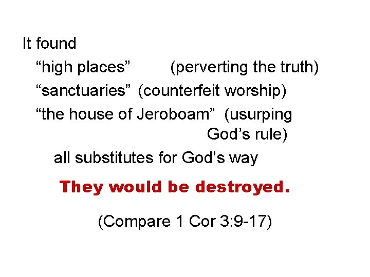 It found “high places” (perverting the truth) “sanctuaries” (counterfeit worship) “the house of Jeroboam”