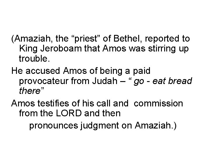 (Amaziah, the “priest” of Bethel, reported to King Jeroboam that Amos was stirring up