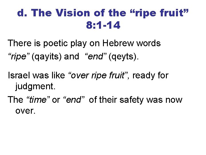 d. The Vision of the “ripe fruit” 8: 1 -14 There is poetic play