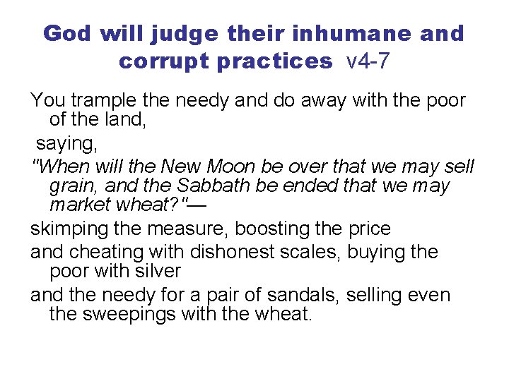 God will judge their inhumane and corrupt practices v 4 -7 You trample the