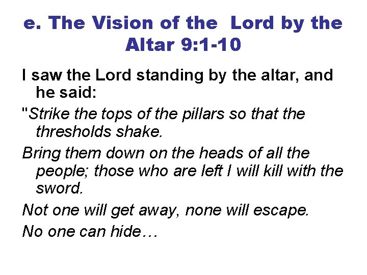 e. The Vision of the Lord by the Altar 9: 1 -10 I saw