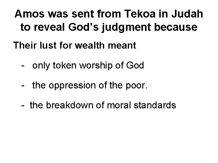 Amos was sent from Tekoa in Judah to reveal God’s judgment because Their lust