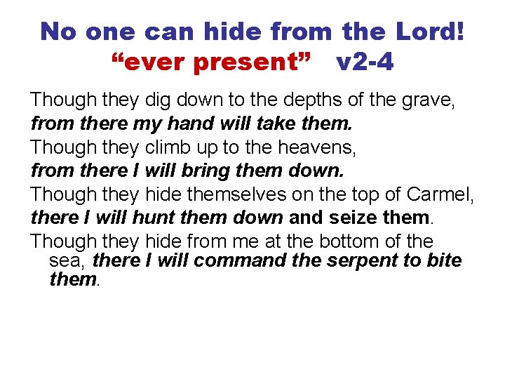 No one can hide from the Lord! “ever present” v 2 -4 Though they