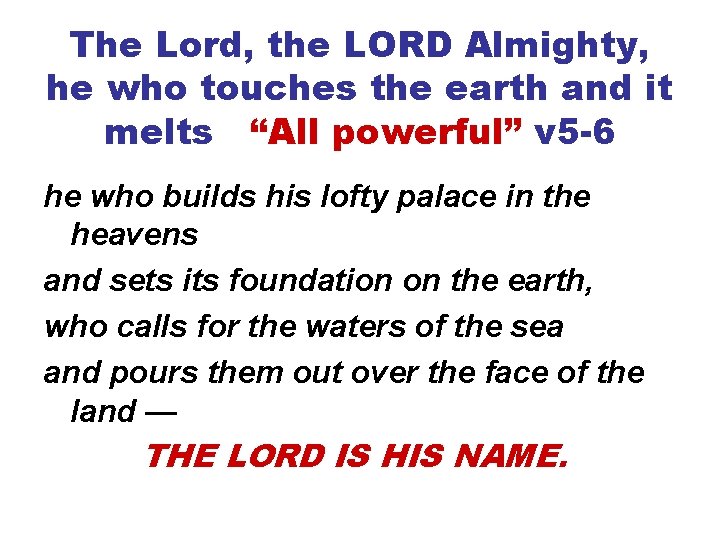 The Lord, the LORD Almighty, he who touches the earth and it melts “All