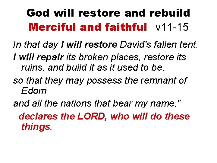 God will restore and rebuild Merciful and faithful v 11 -15 In that day