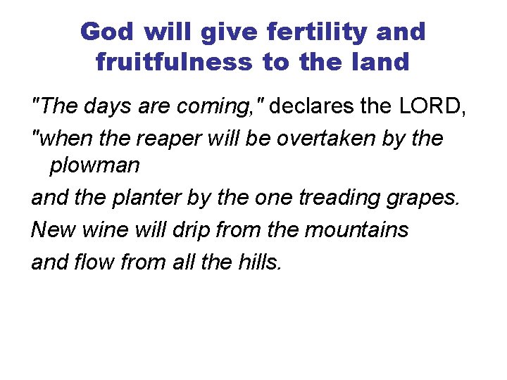 God will give fertility and fruitfulness to the land "The days are coming, "