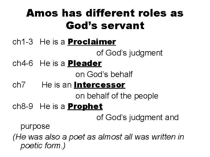 Amos has different roles as God’s servant ch 1 -3 He is a Proclaimer