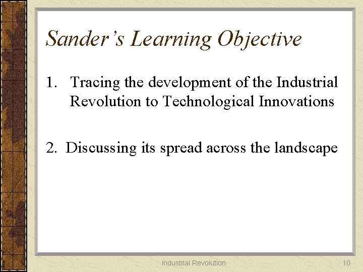 Sander’s Learning Objective 1. Tracing the development of the Industrial Revolution to Technological Innovations