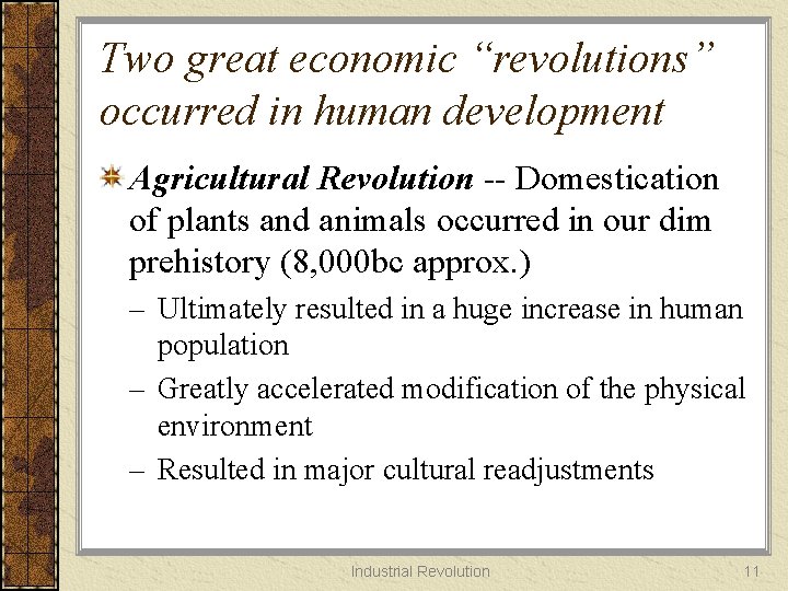 Two great economic “revolutions” occurred in human development Agricultural Revolution -- Domestication of plants