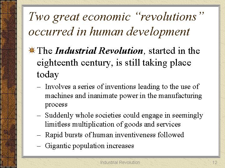 Two great economic “revolutions” occurred in human development The Industrial Revolution, started in the