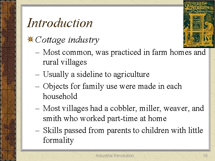 Introduction Cottage industry – Most common, was practiced in farm homes and rural villages