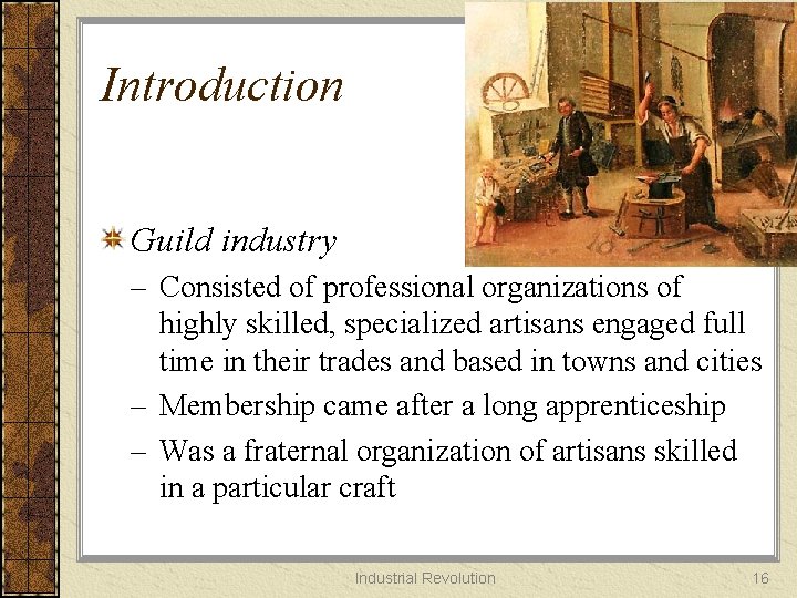 Introduction Guild industry – Consisted of professional organizations of highly skilled, specialized artisans engaged