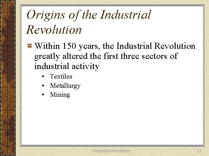 Origins of the Industrial Revolution Within 150 years, the Industrial Revolution greatly altered the