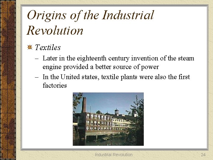 Origins of the Industrial Revolution Textiles – Later in the eighteenth century invention of