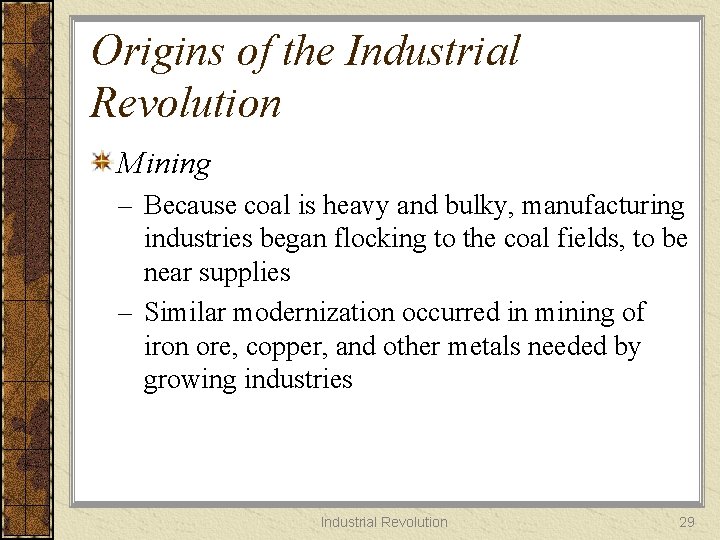 Origins of the Industrial Revolution Mining – Because coal is heavy and bulky, manufacturing