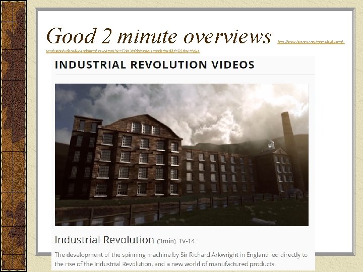 Good 2 minute overviews revolution/videos/the-industrial-revolition? m=528 e 394 da 93 ae&s=undefined&f=1&free=false http: //www. history.