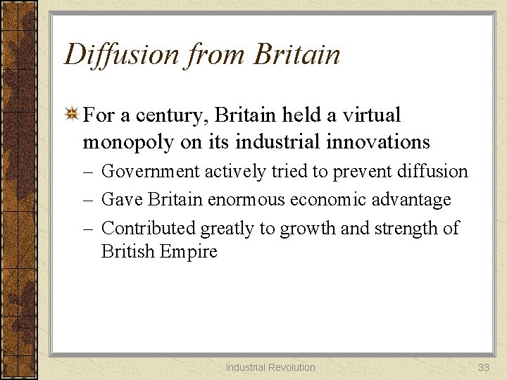 Diffusion from Britain For a century, Britain held a virtual monopoly on its industrial
