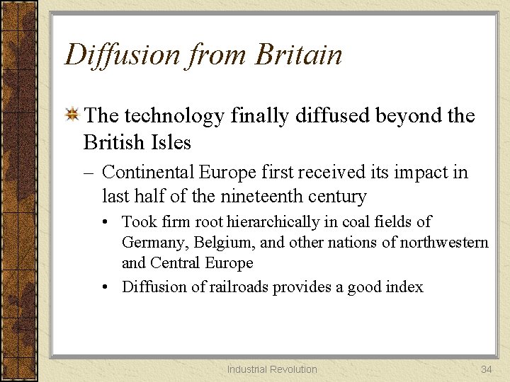 Diffusion from Britain The technology finally diffused beyond the British Isles – Continental Europe