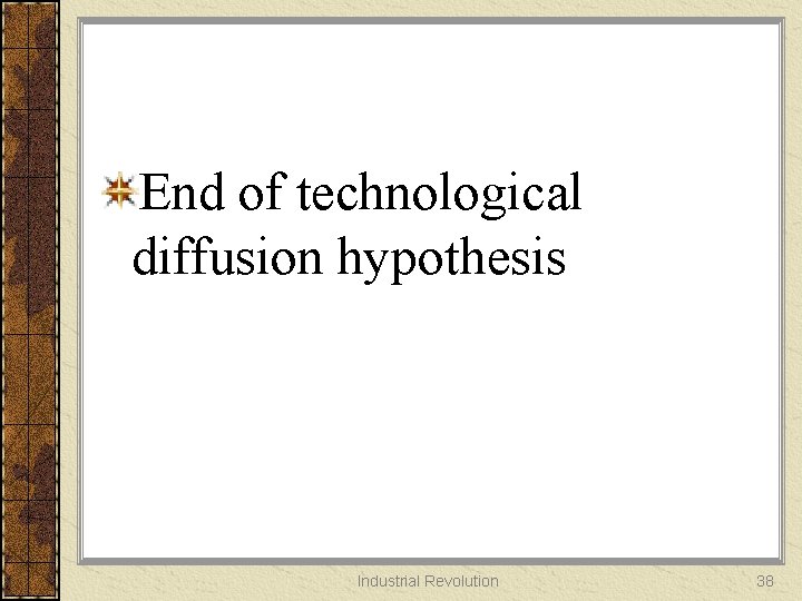End of technological diffusion hypothesis Industrial Revolution 38 