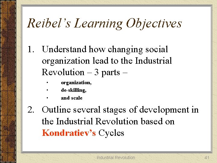 Reibel’s Learning Objectives 1. Understand how changing social organization lead to the Industrial Revolution