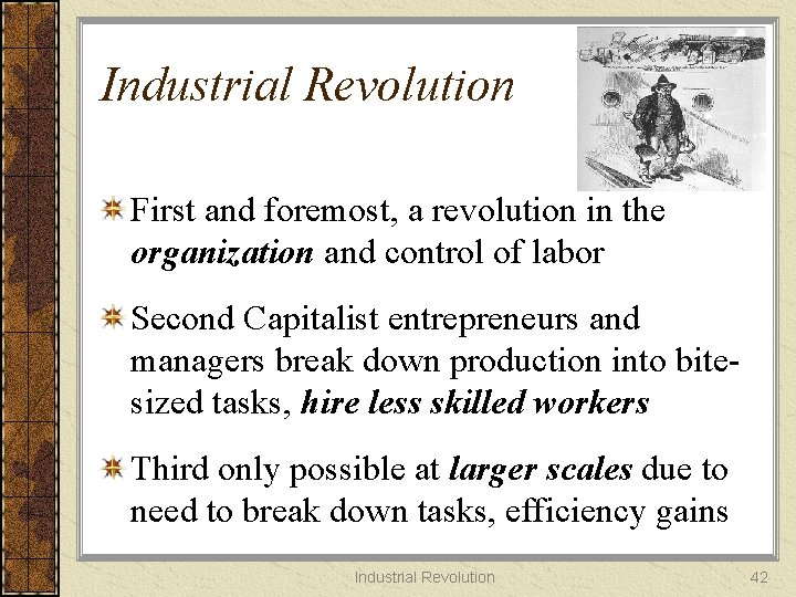 Industrial Revolution First and foremost, a revolution in the organization and control of labor