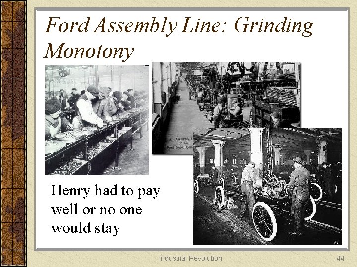 Ford Assembly Line: Grinding Monotony Henry had to pay well or no one would