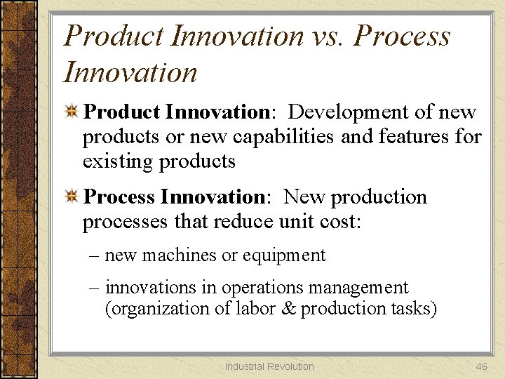 Product Innovation vs. Process Innovation Product Innovation: Development of new products or new capabilities
