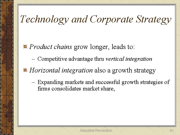 Technology and Corporate Strategy Product chains grow longer, leads to: – Competitive advantage thru