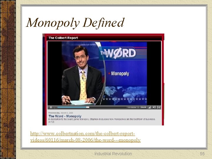 Monopoly Defined http: //www. colbertnation. com/the-colbert-reportvideos/60116/march-08 -2006/the-word---monopoly Industrial Revolution 55 