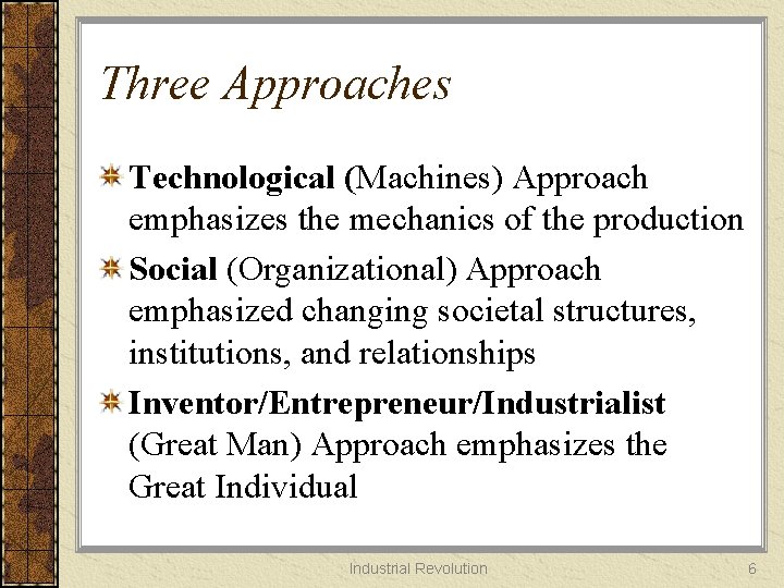 Three Approaches Technological (Machines) Approach emphasizes the mechanics of the production Social (Organizational) Approach