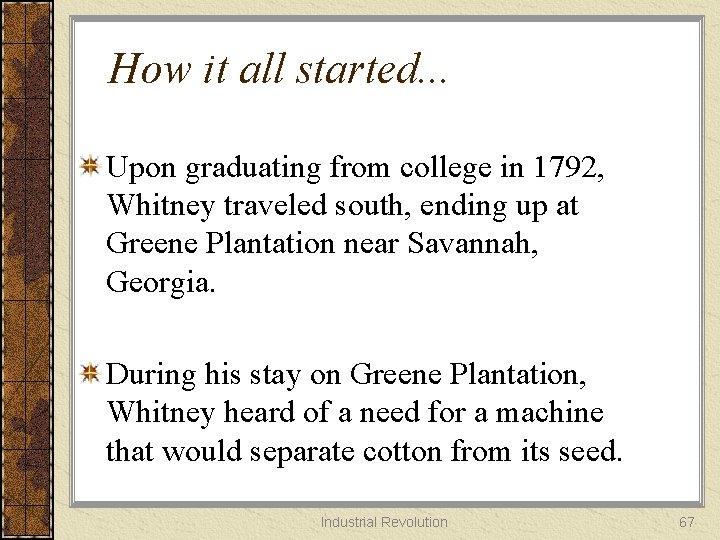 How it all started. . . Upon graduating from college in 1792, Whitney traveled