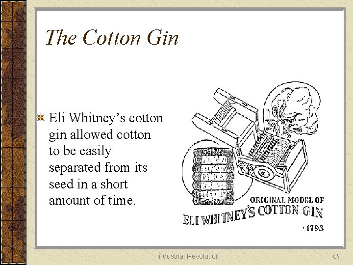 The Cotton Gin Eli Whitney’s cotton gin allowed cotton to be easily separated from