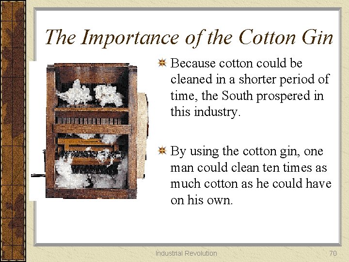 The Importance of the Cotton Gin Because cotton could be cleaned in a shorter