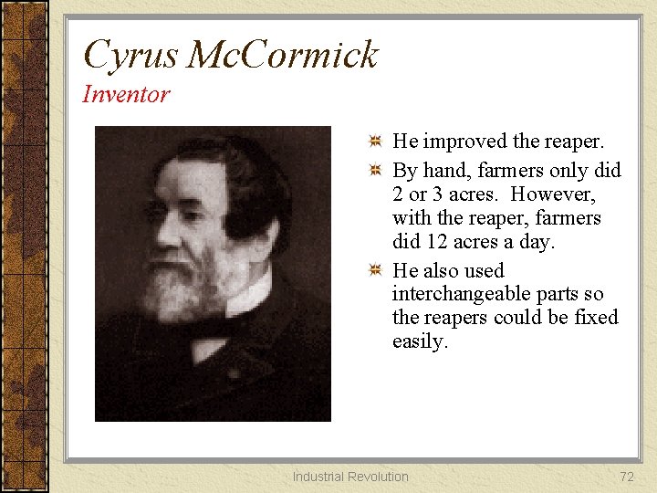 Cyrus Mc. Cormick Inventor He improved the reaper. By hand, farmers only did 2