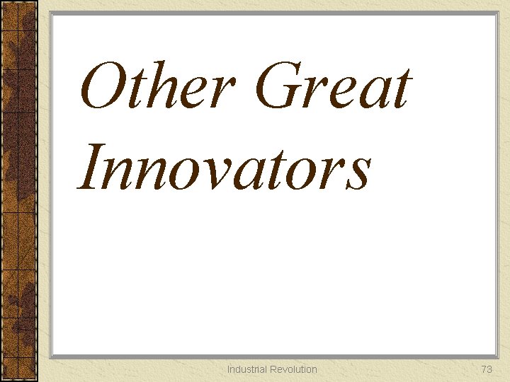 Other Great Innovators Industrial Revolution 73 