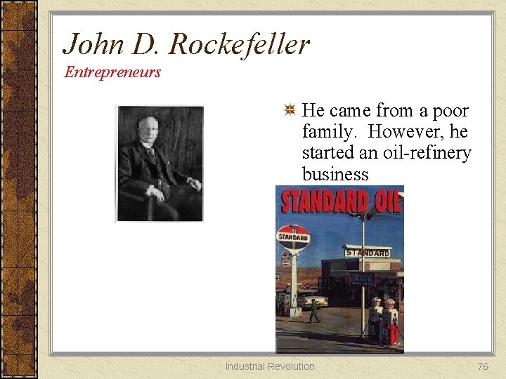 John D. Rockefeller Entrepreneurs He came from a poor family. However, he started an
